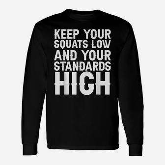 Keep Your Squats Low And Your Standards High - Unisex Long Sleeve | Crazezy AU