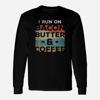 Keto I Run On Bacon Butter And Coffee Ketones Unisex Long Sleeve | Crazezy UK