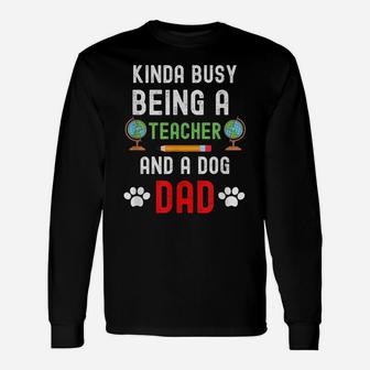 Kinda Of Busy Being A Teacher And A Dog Dad - Dog Lover Unisex Long Sleeve | Crazezy DE