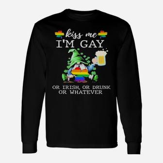 Kiss Me Im Gay Or Irish Or Drunk Or Whatever Long Sleeve T-Shirt - Monsterry UK