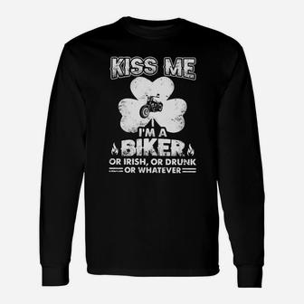 Kiss Me I'm A Biker Or Irish Or Drunk Or Whatever Patrick's Day Long Sleeve T-Shirt - Monsterry AU