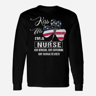Kiss Me I'm A Nurse Or Irish Or Drunk Or Whatever American Flag Long Sleeve T-Shirt - Monsterry AU