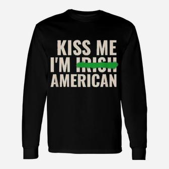 Kiss Me I Am Irish American St Patricks Day Long Sleeve T-Shirt - Monsterry