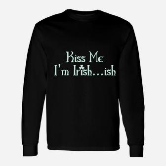 Kiss Me Im Irish Ish St Patricks Day Saint Irish Long Sleeve T-Shirt - Thegiftio UK