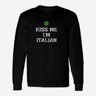 Kiss Me Im Italian St Patricks Day Irish Italy Long Sleeve T-Shirt - Thegiftio UK
