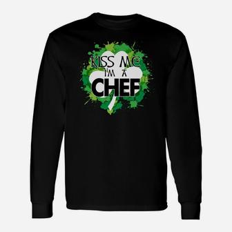 Kiss Me I'm A Chef Shirt, St Patrick's Day T Shirt Unisex Long Sleeve | Crazezy