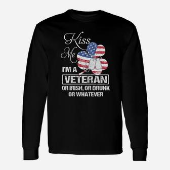 Kiss Me Im A Veteran Or Irish Or Drunk Or Whatever American Long Sleeve T-Shirt - Monsterry AU
