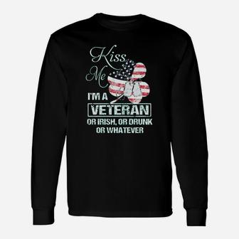 Kiss Me Im A Veteran Or Irish Or Drunk Or Whatever Long Sleeve T-Shirt - Monsterry AU