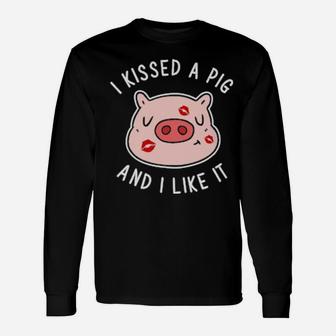 I Kissed A Pig And I Like It Long Sleeve T-Shirt - Monsterry CA