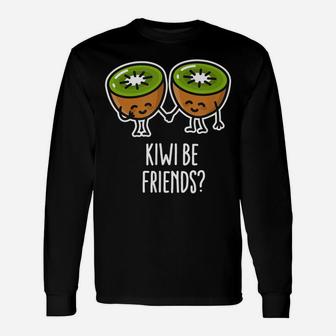 Kiwi Be Friends Best Friend Shirts Bff Shirts Kawaii Shirt Unisex Long Sleeve | Crazezy