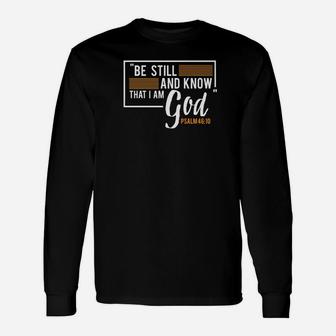 Be Still And Know That I Am God Psalm 4610 Long Sleeve T-Shirt - Thegiftio UK