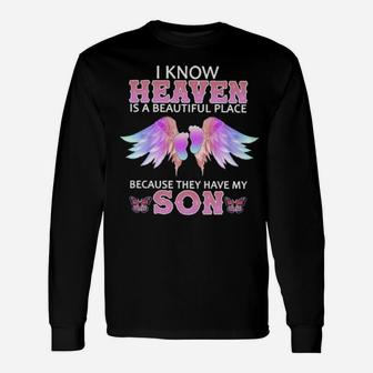 I Know Heaven Is A Beautiful Place Because They Have My Son Long Sleeve T-Shirt - Monsterry AU