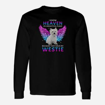 I Know Heaven Is A Beautiful Place Because They Have My Westie Long Sleeve T-Shirt - Monsterry DE