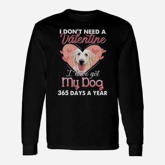 Labrador Retriever I Dont Need A Valentine I Have Got My Dog 365 Days A Year Long Sleeve T-Shirt - Monsterry