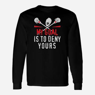 Lacrosse My Goal Is To Deny Yours Long Sleeve T-Shirt - Monsterry AU