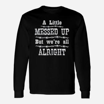 Ladies A Little Messed Up But Were All Alright Unisex Long Sleeve | Crazezy CA