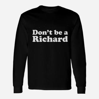 Ladies Dont Be A Richard Funny Unisex Long Sleeve | Crazezy CA