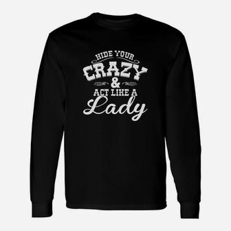 Ladies Hide Your Crazy Act Like Lady Country Music Unisex Long Sleeve | Crazezy UK