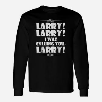Larry Larry I Was Calling You Larry Long Sleeve T-Shirt - Thegiftio UK