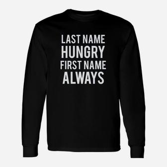 Last Name Hungry First Name Always American Unisex Long Sleeve | Crazezy UK