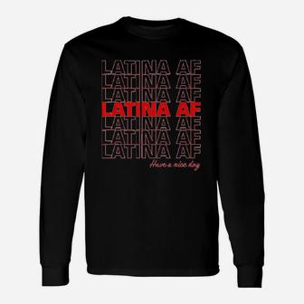 Latina Af Have A Nice Day Long Sleeve T-Shirt - Thegiftio