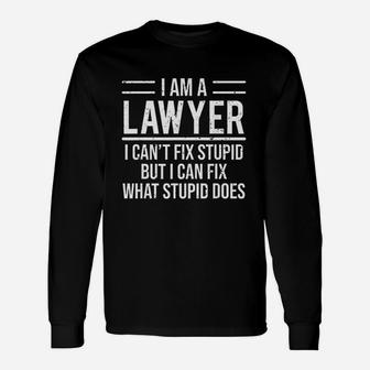 I Am A Lawyer I Cant Fix Stupid Long Sleeve T-Shirt - Thegiftio UK