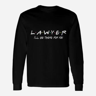 Lawyer Funny Friends Themed Unique Men Women Gift Unisex Long Sleeve | Crazezy AU
