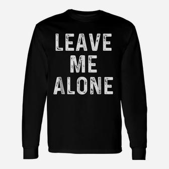 Leave Me Alone Unisex Long Sleeve | Crazezy UK