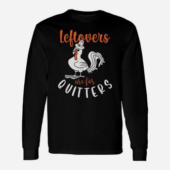 Leftovers Are For Quitters, Funny Thanksgiving Turkey Unisex Long Sleeve | Crazezy UK