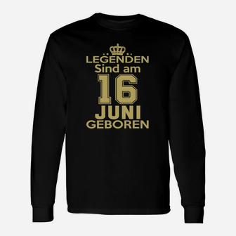 Legenden Sind Am 16 Juni Geboren Langarmshirts - Seseable