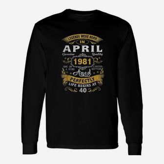 Legends Born In April 1981 40Th Birthday 40 Years Old Unisex Long Sleeve | Crazezy