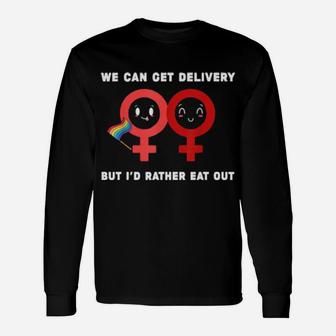 Lesbian Flag Rainbow Pride Eat Fun We Can Get Delivery But Id Rather Eat Out Valentines Day Long Sleeve T-Shirt - Monsterry