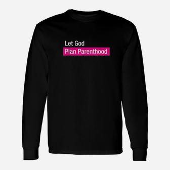 Let God Plan Parenthood Unisex Long Sleeve | Crazezy UK