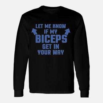 Let Me Know If My Biceps Get In The Way Unisex Long Sleeve | Crazezy AU