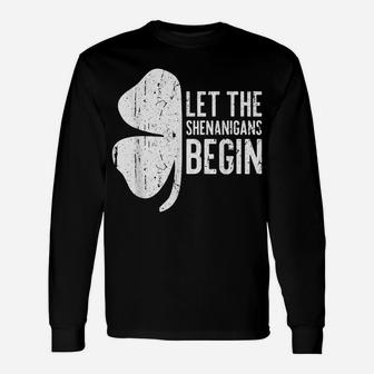 Let The Shenanigans Begin St Patrick Day Gift Shirt Unisex Long Sleeve | Crazezy