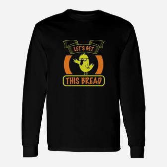 Let's Get This Bread Say Hi Long Sleeve T-Shirt - Monsterry