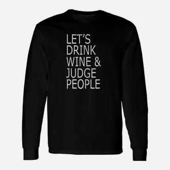 Lets Drink Wine And Judge People Unisex Long Sleeve | Crazezy CA