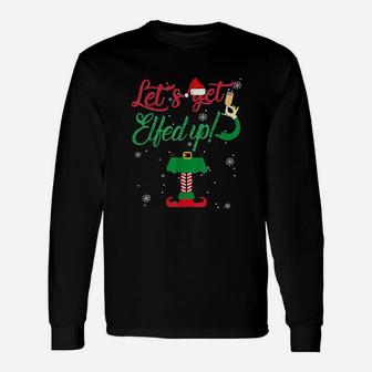 Lets Get Elfed Up Unisex Long Sleeve | Crazezy CA