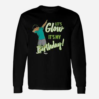 Lets Glow Its My Birthday Unisex Long Sleeve | Crazezy