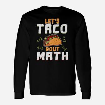 Lets Taco Bout Math Teacher Educator Cinco De Mayo Unisex Long Sleeve | Crazezy DE