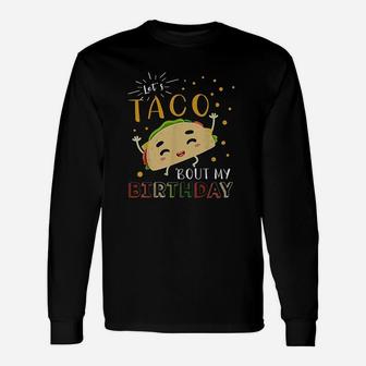 Lets Taco Bout My Birthday Unisex Long Sleeve | Crazezy