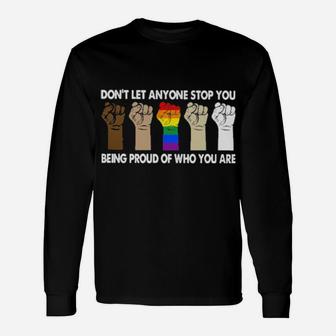 Lgbt Don't Let Anyone Stop You Being Proud Of Who You Are Long Sleeve T-Shirt - Monsterry