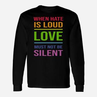 Lgbt When Hate Is Loud Love Must Not Be Silent Long Sleeve T-Shirt - Monsterry DE