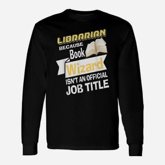Librarian Bcs Book Wizard Isn't A Job Title - Library Unisex Long Sleeve | Crazezy