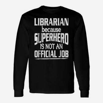 Librarian Because Superhero Isn't A Job Title Unisex Long Sleeve | Crazezy DE