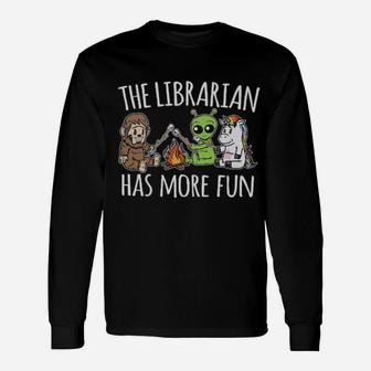The Librarian Has More Fun Long Sleeve T-Shirt - Monsterry