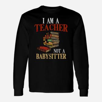 Librarian I Am A Teacher Not A Babysitter Long Sleeve T-Shirt - Monsterry