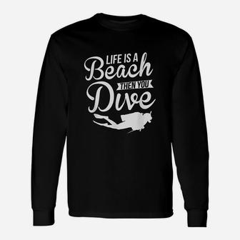 Life Is A Beach Then You Dive Long Sleeve T-Shirt - Thegiftio UK