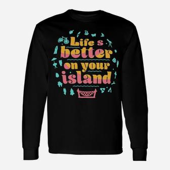 Life Is Better On Your Island Long Sleeve T-Shirt - Monsterry