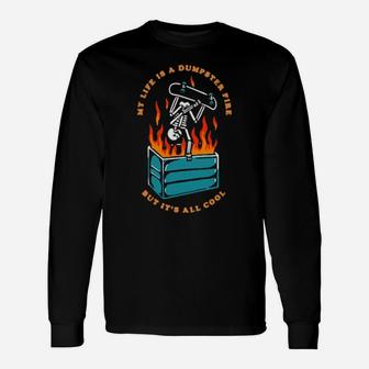 My Life Is A Dumpster Fire But It's All Cool Long Sleeve T-Shirt - Monsterry